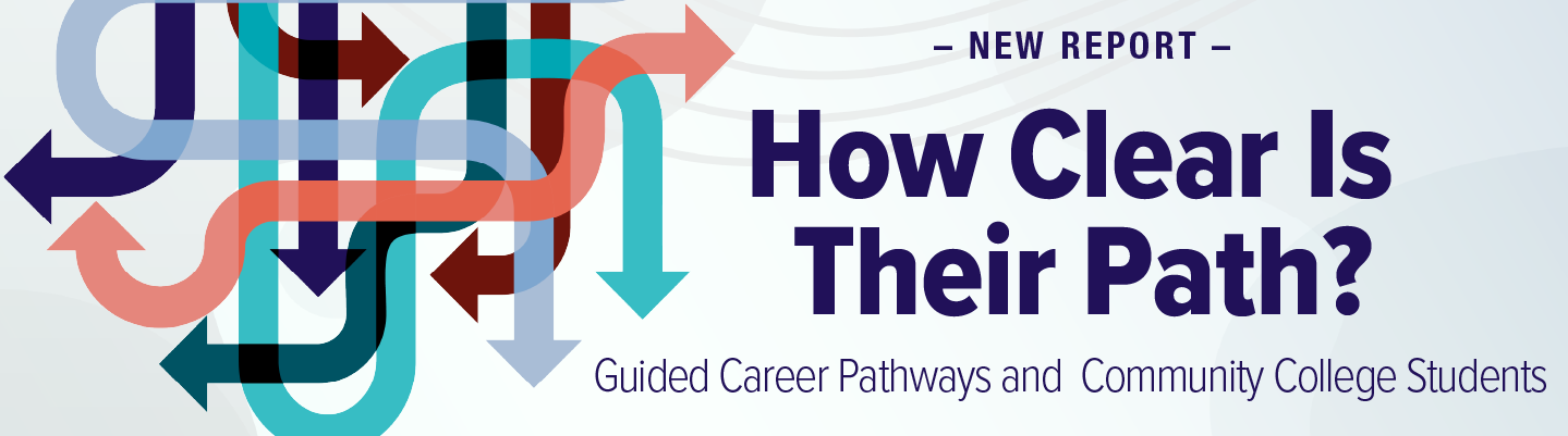 New report - How Clear Is Their Path - Guided Career Pathways and Community College Students