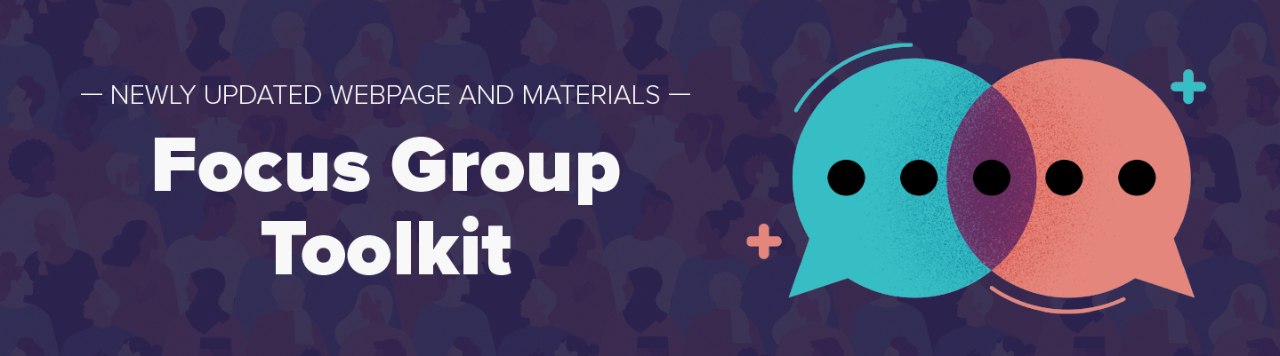 Focus Group Toolkit - Newly Updated Webpage and Materials