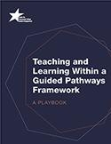 Teaching and Learning Within a Guided Pathways Framework: A Playbook