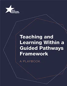 Teaching and Learning Within a Guided Pathways Framework: A Playbook